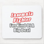 Insomnia Fighter...Big Deal Mouse Pads