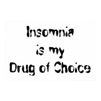 Insomnia is my Drug of Choice posters