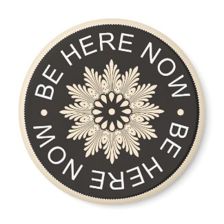 Inspirational 3 Word Quotes ~Be Here Now~ magnet