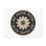 Inspirational 3 Word Quotes ~Be Here Now~ Postcard