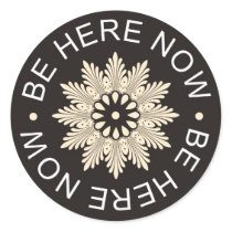 Inspirational 3 Word Quotes ~Be Here Now~ stickers