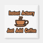 Instant Actuary...Just Add Coffee Refrigerator Magnet
