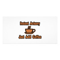 Instant Actuary...Just Add Coffee Custom Photo Card