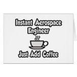 Instant Aerospace Engineer...Just Add Coffee Greeting Cards