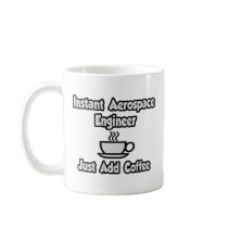 Instant Aerospace Engineer...Just Add Coffee mugs