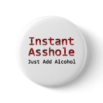 Instant Asshole Just Add Alcohol red Pinback Buttons