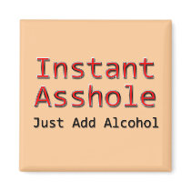 Instant Asshole Just Add Alcohol red Fridge Magnet