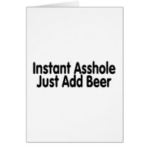 Instant Asshole Just Add Beer Greeting Card