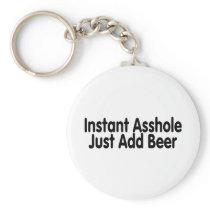 Instant Asshole Just Add Beer Key Chain