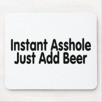 Instant Asshole Just Add Beer Mousepads