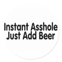 Instant Asshole Just Add Beer Sticker