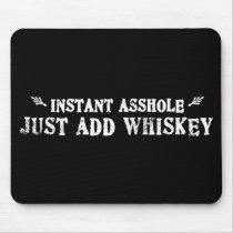 Instant Asshole - Just Add Whiskey mousepads