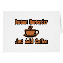 Instant Bartender...Just Add Coffee Card