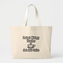 Instant Biology Teacher...Just Add Coffee Canvas Bags