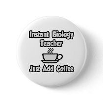 Instant Biology Teacher...Just Add Coffee Pin