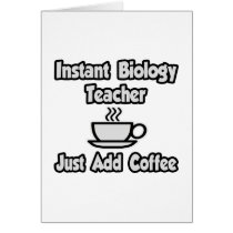 Instant Biology Teacher...Just Add Coffee Greeting Card