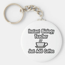 Instant Biology Teacher...Just Add Coffee Key Chain