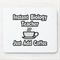 Instant Biology Teacher...Just Add Coffee Mouse Pads