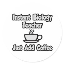 Instant Biology Teacher...Just Add Coffee Stickers