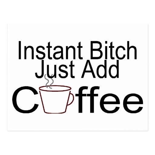 Instant Bitch Just Add Coffee Post Cards