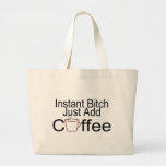 Instant Bitch Just Add Coffee Tote Bag