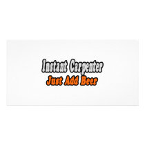 Instant Carpenter...Just Add Beer Customized Photo Card