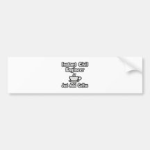 Instant Civil Engineer...Just Add Coffee Bumper Stickers