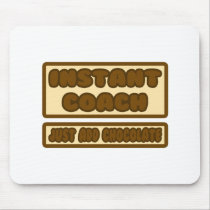 Instant Coach ... Just Add Chocolate Mouse Pads