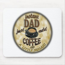 INSTANT DAD JUST ADD COFFEE (& A LITTLE SUGAR) MOUSE MATS