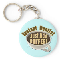 Instant Dentist Just Add Coffee Keychains