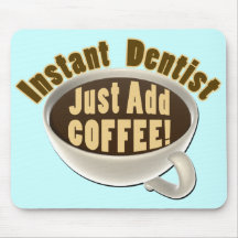 Instant Dentist Just Add Coffee Mouse Pads