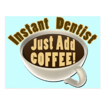 Instant Dentist Just Add Coffee Postcard