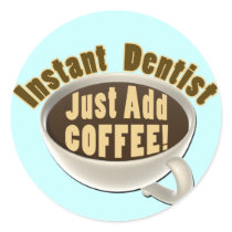 Instant Dentist Just Add Coffee Sticker