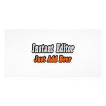 Instant Editor...Just Add Beer photo cards by Editor_Shirts Instant Editor...Just Add Beer photo cards