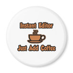 Instant Editor...Just Add Coffee Refrigerator Magnets