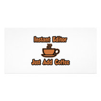 Instant Editor...Just Add Coffee Custom Photo Card