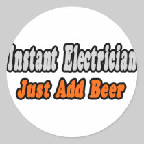 Instant Electrician...Just Add Beer Sticker