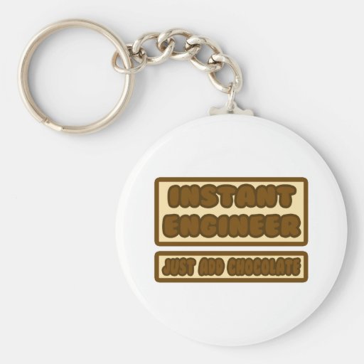 Instant Engineer ... Just Add Chocolate Key Chains
