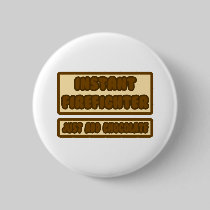 Instant Firefighter ... Just Add Chocolate Button