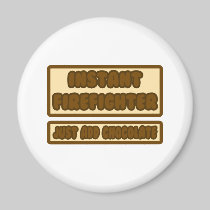 Instant Firefighter ... Just Add Chocolate Fridge Magnet