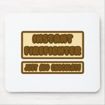 Instant Firefighter ... Just Add Chocolate Mouse Pad