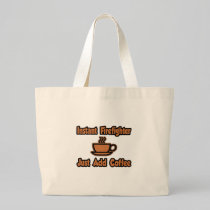 Instant Firefighter...Just Add Coffee Canvas Bags