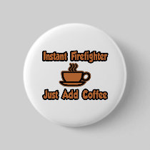 Instant Firefighter...Just Add Coffee Pins