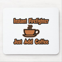 Instant Firefighter...Just Add Coffee Mouse Pad