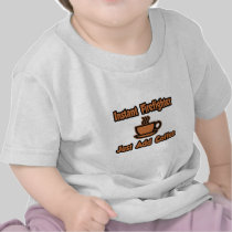 Instant Firefighter...Just Add Coffee Tee Shirts