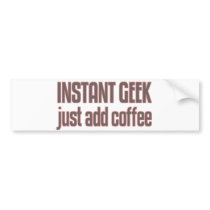 Instant Geek Just Add Coffee Bumper Stickers