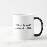 Instant human. coffee mug