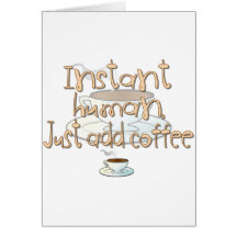 Instant Human, Just Add Coffee Card