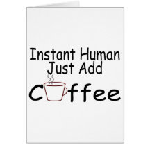 Instant Human Just Add Coffee Cards