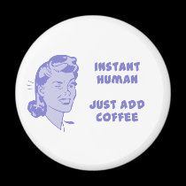 Instant Human - Just Add Coffee magnets